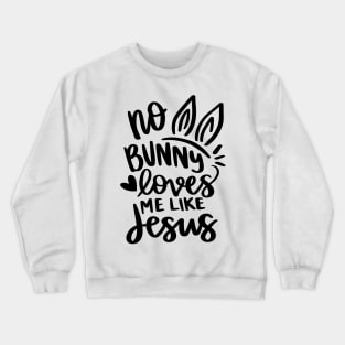 no bunny loves me like jesus Crewneck Sweatshirt